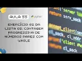 Aula 55 - Contagem Progressiva de Numeros Pares com While
