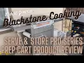 Blackstone Serve Store Pro Series Prep Cart Product Review
