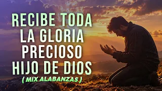 Recibe Toda La Gloria (Mix Alabanzas)