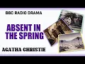 Absent in the Spring | Agatha Christie | BBC Radio Drama