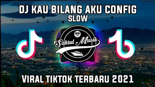 Download DJ KAU BILANG AKU CONFIG SLOW TIKTOK REMIX TERBARU 2021 MP3