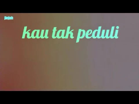 Download MP3 Kau tak peduli (azie) lirik