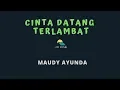 Download Lagu MAUDY AYUNDA-CINTA DATANG TERLAMBAT (KARAOKE+LYRICS) BY AW MUSIK