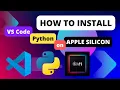 How to Install VS Code and Python on Apple Silicon ARM64 M1 M1 Max M1 Pro M1 Ultra M2 M3 M4