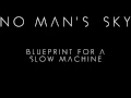 NO MAN'S SKY SOUNDTRACK - BLUEPRINT FOR A SLOW MACHINE
