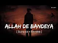 Download Lagu Allah De Bandeya (Slowed + Reverb) | B Praak, Jaani | Zohrajabeen | SR Lofi