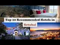Download Lagu Top 10 Recommended Hotels In Setubal | Best Hotels In Setubal