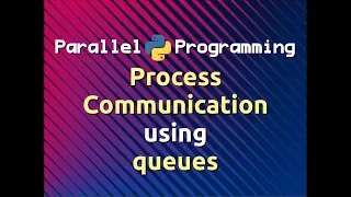 Process Communication using Queues Parallel Programming in Python Part-8