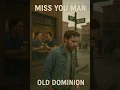 Miss You Man - Old Dominion 
