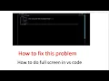 Vs code Full screen mode and Zen mode full screen command
