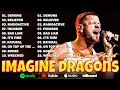 Download Lagu Imagine Dragons Playlist 💥 Greatest Hits Full Album 2025 💥 Top 10 Best Songs of Imagine Dragons