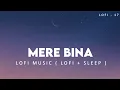 Mere Bina : Nikhil D'souza ( Slow + Sleep ) | Emraan Hashmi Hit Lofi Song | Ft @lofi-1797