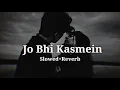 Download Lagu Jo Bhi Kasmein - ( Slowed + Reverb )