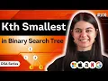 Kth Smallest in BST DSA Series L 100