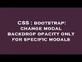 CSS bootstrap change modal backdrop opacity only for specific modals
