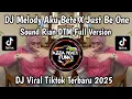 DJ MELODY AKU BETE X JUST BE ONE FULL VERSION SOUND Rian DTM VIRAL TIKTOK YANG KALIAN CARI