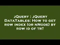 jQuery jQuery DataTables How to get row index or nNode by row id of tr