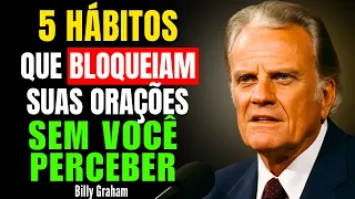 5 HÁBITOS QUE BLOQUEIAM SUAS ORAÇÕES SEM VOCÊ PERCEBER – BILLY GRAHAM