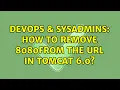 DevOps SysAdmins How to remove 8080from the URL in Tomcat 6 0 2 Solutions
