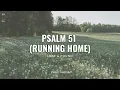 Psalm 51 (Running Home) Lyric Video—Lost & Found