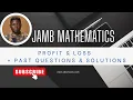 JAMB Mathematics 2027 EP 6 - Profit Loss Calculations Past questions Solutions