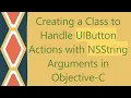 Creating a Class to Handle UIButton Actions with NSString Arguments in Objective-C