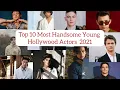 Top 10 Most Handsome Young Hollywood Actors 2021 Most Influential Young Hollywood Actors