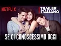 Video di ✔️ Se ci conoscessimo oggi | Trailer Italiano| Original Netflix Ita