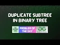 GFG POTD Duplicate subtree in Binary Tree GeeksForGeeks Problem of the Day 12-10-2023