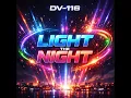 Lagu DV-116 – LIGHT THE NIGHT (Power Mix)