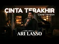 CINTA TERAKHIR - ARI LASSO (COVER VERSION)