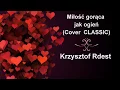 Miłość gorąca jak ogień  Krzysztof Rdest  cover zespołu CLASSIC