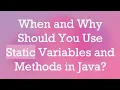When and Why Should You Use Static Variables and Methods in Java