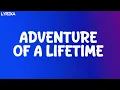 Lagu Coldplay - Adventure Of A Lifetime (lyrics)