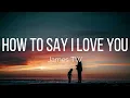 Download Lagu James TW - How to Say I Love You (Lyrics)