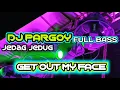 DJ PARGOY FULL BASS | JEDAG JEDUG | GET OUT MY FACE |