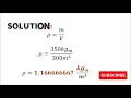 The mass of air is 350 kgm in a room 3m x 5m x 20 m Determine the density in 3