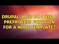 Drupal How do I use a preprocess function for a node template 2 Solutions