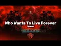 Lagu Queen - Who Wants To Live Forever Lyrics (Stranger Things Season 5 Trailer Song)