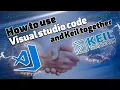 How to use Visual studio code and Keil together with very easy steps