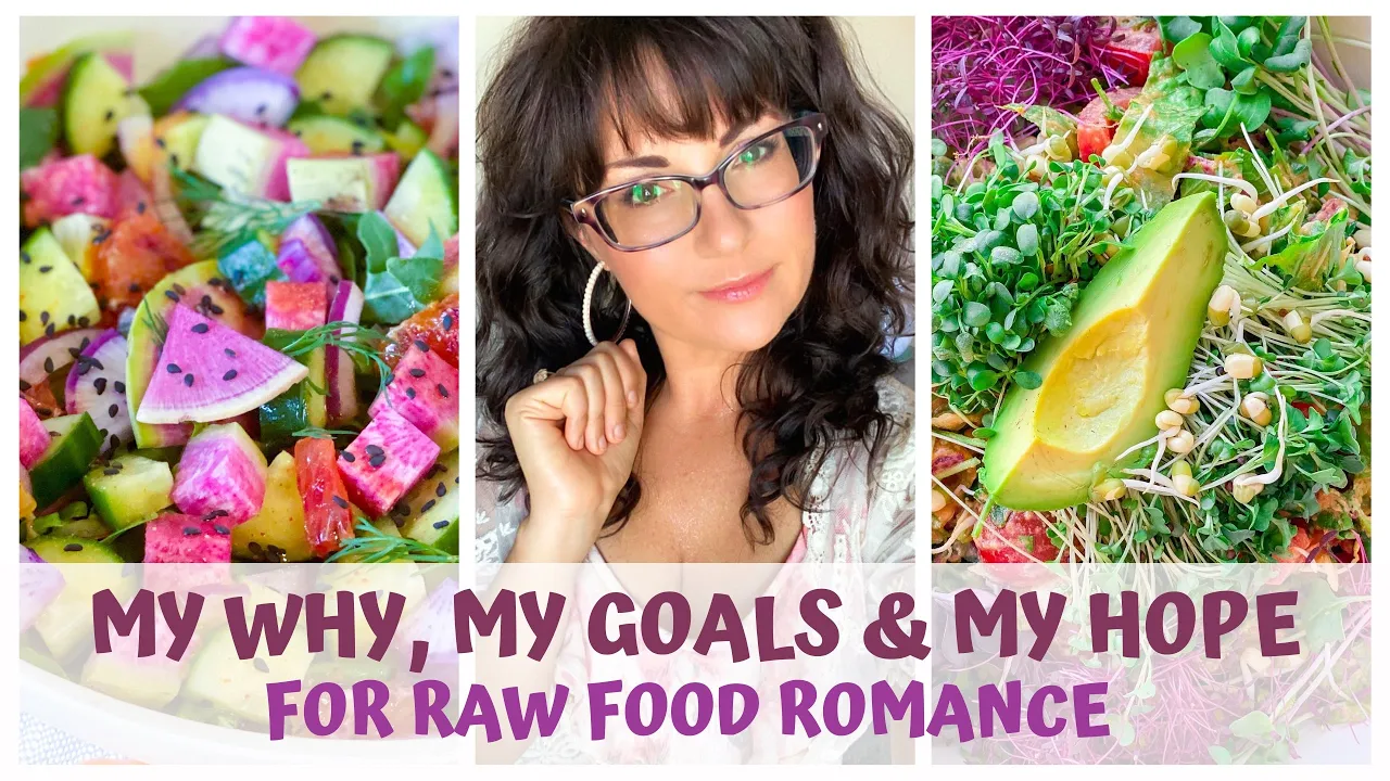 MY GOALS & HOPE FOR RAW FOOD ROMANCE