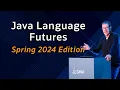 Java Language Futures - Spring 2024 Edition