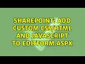 Sharepoint Add custom and javascript to editform aspx 2 Solutions