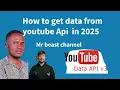 LEARN HOW TO GET DATA FROM YOUTUBE USING YOUTUBE API IN 2025