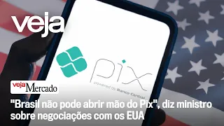 "Brasil não pode abrir mão do Pix", diz ministro sobre negociações com os EUA | MERCADO
