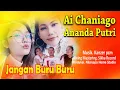 Download Lagu JANGAN BURU BURU PERFORMANCE AI CHANIAGO FEAT ANANDA PUTRI