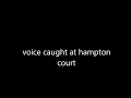 hampton court ghost voice and blickling hall strange