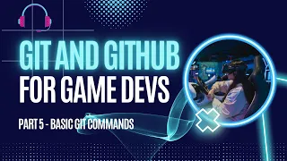 Git for Game Development Part 5 - Basic Git Commands