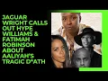 JAGUAR WRIGHT CALLS OUT HYPE WILLIAMS FATIMAH ROBINSON ABOUT THE D ATH OF AALIYAH