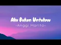 Download Lagu Anggi Marito - Aku Bukan Untukmu || Lirik